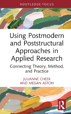 Using Postmodern and Poststructural Approaches in Applied Research: Connecting Theory, Method, and Practice book