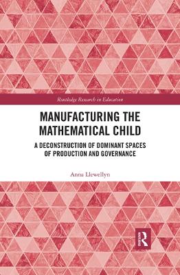 Manufacturing the Mathematical Child: A Deconstruction of Dominant Spaces of Production and Governance book