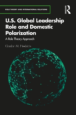 U.S. Global Leadership Role and Domestic Polarization: A Role Theory Approach by Gordon M. Friedrichs