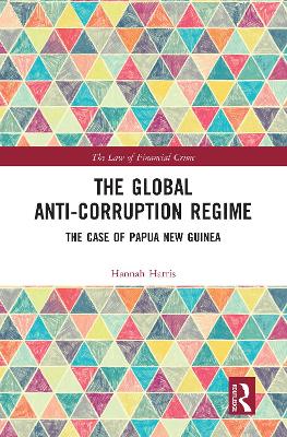 The Global Anti-Corruption Regime: The Case of Papua New Guinea book