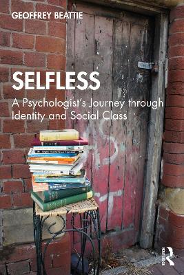 Selfless: A Psychologist's Journey through Identity and Social Class by Geoffrey Beattie