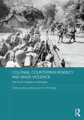 Colonial Counterinsurgency and Mass Violence by Bart Luttikhuis