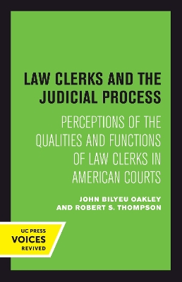 Law Clerks and the Judicial Process: Perceptions of the Qualities and Functions of Law Clerks in American Courts by John B. Oakley