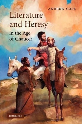 Literature and Heresy in the Age of Chaucer by Andrew Cole