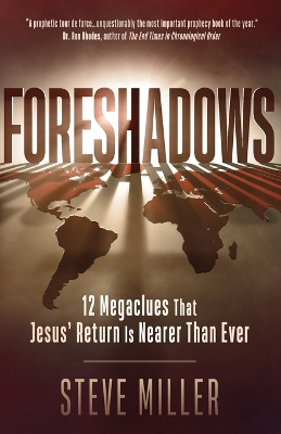 Foreshadows: 12 Megaclues That Jesus' Return Is Nearer Than Ever by Steve Miller