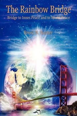 The Rainbow Bridge: Bridge to Inner Peace and to World Peace book