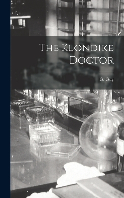 The Klondike Doctor by G Guy