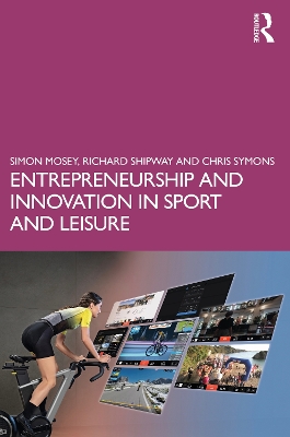 Entrepreneurship and Innovation in Sport and Leisure by Simon Mosey