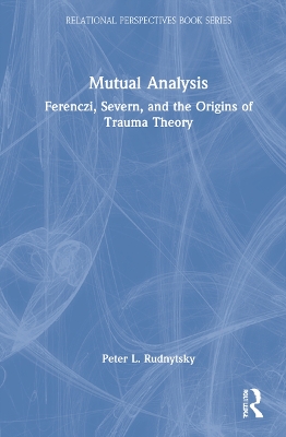 Mutual Analysis: Ferenczi, Severn, and the Origins of Trauma Theory book