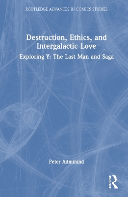 Destruction, Ethics, and Intergalactic Love: Exploring Y: The Last Man and Saga by Peter Admirand