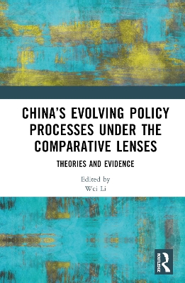 China’s Evolving Policy Processes under the Comparative Lenses: Theories and Evidence book