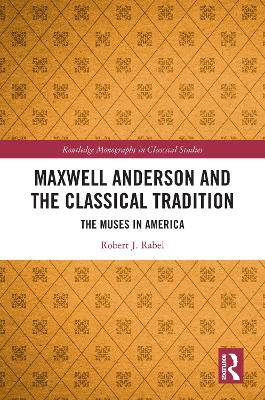 Maxwell Anderson and the Classical Tradition: The Muses in America book