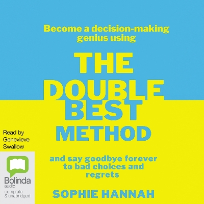 The Double Best Method: Become a decision-making genius and say goodbye forever to bad choices and regrets by Sophie Hannah