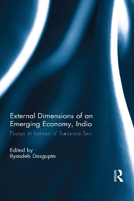 External Dimension of an Emerging Economy, India: Essays in Honour of Sunanda Sen by Byasdeb Dasgupta