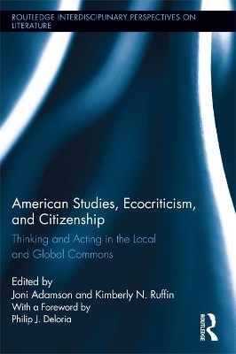 American Studies, Ecocriticism, and Citizenship: Thinking and Acting in the Local and Global Commons by Joni Adamson