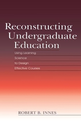 Reconstructing Undergraduate Education by Robert B Innes