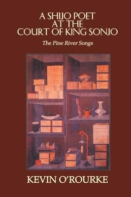 A Shijo Poet at the Court of King Sonjo: The Pine River Songs by Kevin O'Rourke