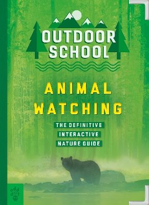 Outdoor School: Animal Watching: The Definitive Interactive Nature Guide book