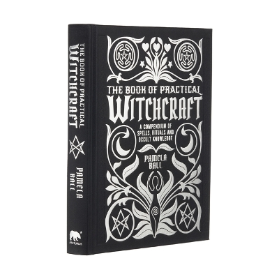 The Book of Practical Witchcraft: A Compendium of Spells, Rituals and Occult Knowledge by Pamela Ball