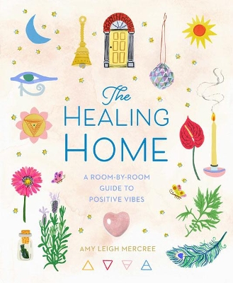 The Healing Home: A Room-by-Room Guide to Positive Vibes book