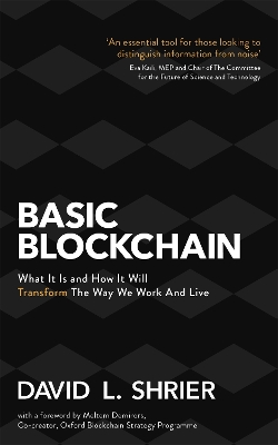 Basic Blockchain: What It Is and How It Will Transform the Way We Work and Live book