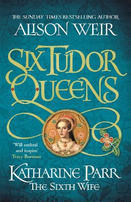 Six Tudor Queens: Katharine Parr, The Sixth Wife: Six Tudor Queens 6 book