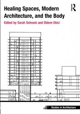 Healing Spaces, Modern Architecture, and the Body by Sarah Schrank