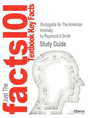 Studyguide for the American Anomaly by Smith, Raymond A, ISBN 9780415879736 book