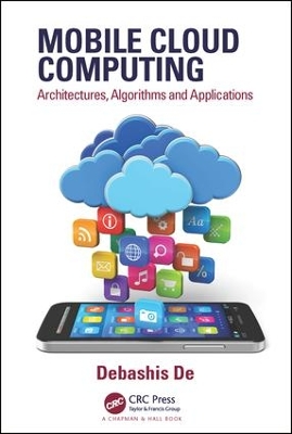 Mobile Cloud Computing: Architectures, Algorithms and Applications book