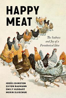 Happy Meat: The Sadness and Joy of a Paradoxical Idea book