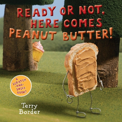 Ready or Not, Here Comes Peanut Butter!: A Scratch-and-Sniff Book book