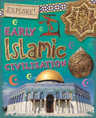 Explore!: Early Islamic Civilisation by Izzi Howell