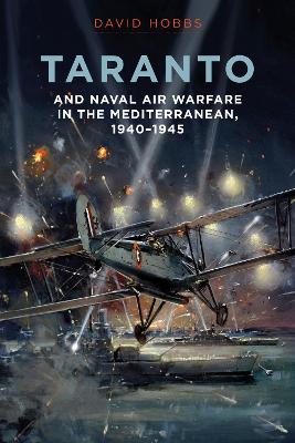 Taranto: And Naval Air Warfare in the Mediterranean, 1940-1945 book