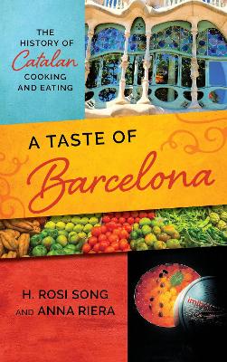 A Taste of Barcelona: The History of Catalan Cooking and Eating by H. Rosi Song