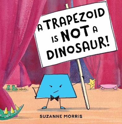 A Trapezoid Is Not a Dinosaur! by Suzanne Morris