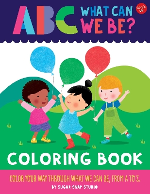 ABC for Me: ABC What Can We Be? Coloring Book: Color your way through what we can be, from A to Z book