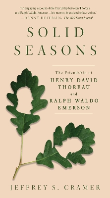 Solid Seasons: The Friendship of Henry David Thoreau and Ralph Waldo Emerso by Jeffrey S. Cramer