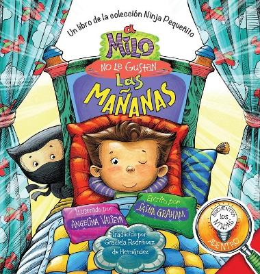 A Milo No Le Gustan las Mañanas: Un Libro de la Colección Ninja Pequeñito book