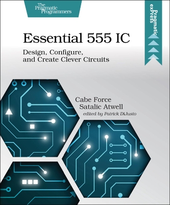 Essential 555 IC: Design, Configure, and Create Clever Circuits book