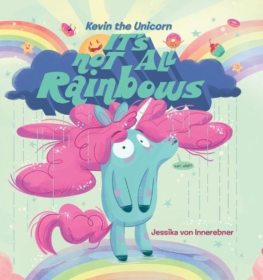 Kevin the Unicorn: It's Not All Rainbows by Jessika von Innerebner