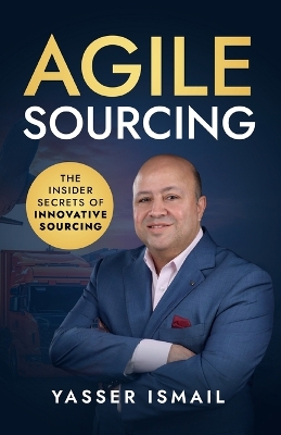 Agile Sourcing: The Insider Secrets of Innovative Sourcing book