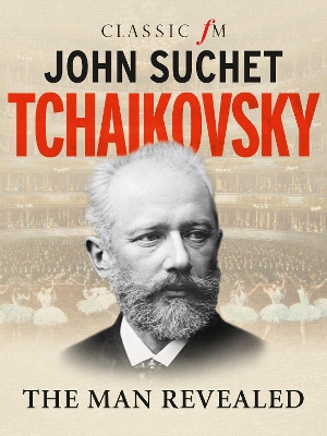 Tchaikovsky: The Man Revealed book