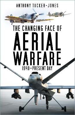 The Changing Face of Aerial Warfare: 1940-Present Day book