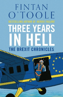 Three Years in Hell: The Brexit Chronicles by Fintan O'Toole
