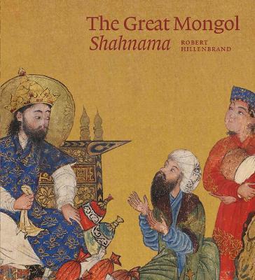 The Great Mongol Shahnama by Robert Hillenbrand