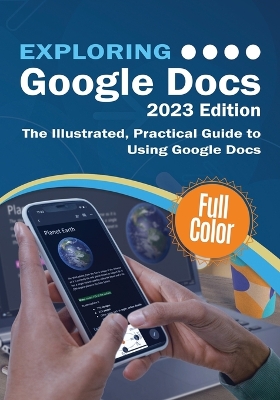Exploring Google Docs - 2023 Edition: The Illustrated, Practical Guide to using Google Docs book