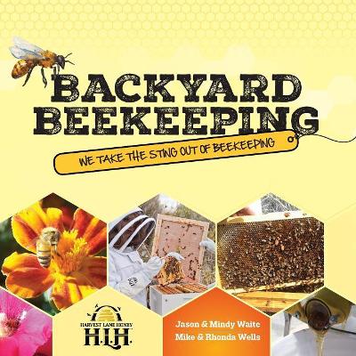 Backyard Beekeeping: We Take The Sting Out Of Beekeeping book