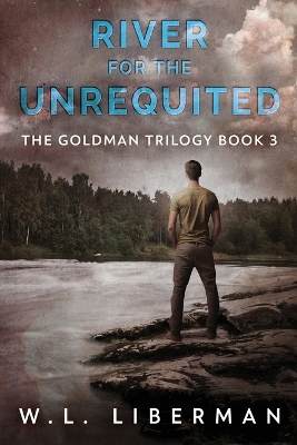 River for the Unrequited by W L Liberman