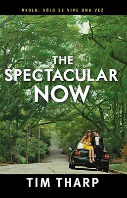 The The Spectacular Now by Tim Tharp