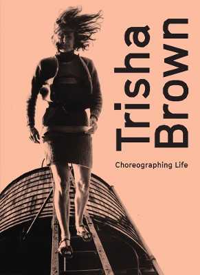 Trisha Brown: Choreographing Life book